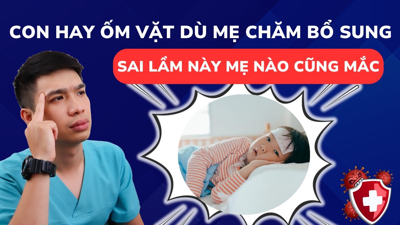 Sai lầm khiến con hay ốm vặt dù mẹ bổ sung đủ loại tăng đề kháng